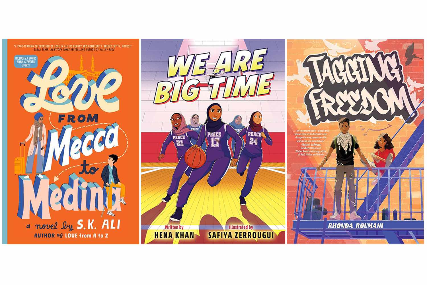 The covers of 'Love from Mecca to Medina' by S.K. Ali, 'We Are Big Time' by Hena Khan and 'Tagging Freedom' by Rhonda Roumani Salaam Reads / Simon & Schuster Books for Young Readers; Knopf Books for Young Readers; Union Square Kids