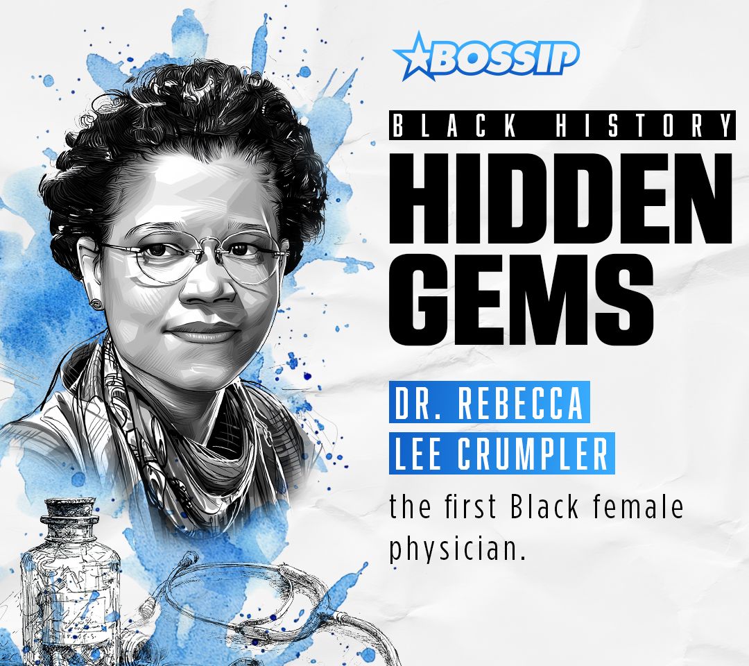 BOSSIP’s Black History Hidden Gems: Monumental Medical Matriarch Dr. Rebecca Lee Crumpler Defied Racism & Sexism As The First Black Woman Physician In The U.S.
